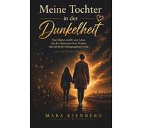 Meine Tochter in der Dunkelheit: Eine Mutter erzählt von Angst, Hoffnung und unendlicher Liebe