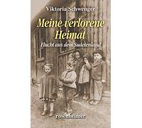 Meine verlorene Heimat: Flucht aus dem Sudetenland