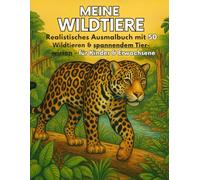 Meine Wildtiere: Realistisches Tier-Malbuch mit 50 Wildtieren - inkl. spannendem Wissen über Lebensraum, Nachwuchs, Nahrung, Aussehen und mehr