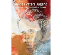 Meines Vaters Jugend: Thomas Christian David 1925-1945