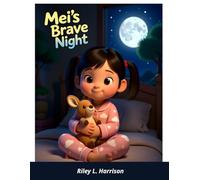 Mei's Brave Night: A Bedtime Story About Being Brave in the Dark (Brave Night Series by Riley L. Harrison)