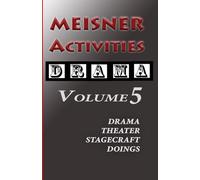 Meisner Activities: Volume 5: Drama, Theater, Stagecraft Doings