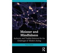 Meisner and Mindfulness: Authentic and Truthful Solutions for the Challenges of Modern Acting