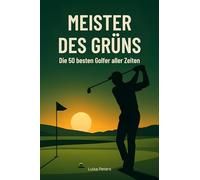 Meister des Grüns: Die 50 besten Golfer aller Zeiten