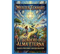 Meister Eckhart: El Sendero del Alma Eterna