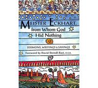 Meister Eckhart, from Whom God Hid Nothing: Sermons, Writings and Sayings
