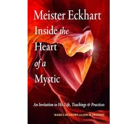 Meister Eckhart: Inside the Heart of a Mystic: An Invitation to His Life, Teachings, and Practices