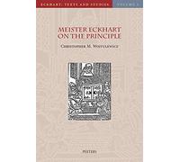 Meister Eckhart on the Principle: An Analysis of the principium in his Latin Works: 5 (Eckhart: Texts and Studies)