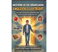 Meistern Sie die Grundlagen: Illustriertes Englisch - A1 Beginner Graded Reader Visual English Vocabulary Builder: A Graded Reader for Adult Learners ... Visueller Wortschatzaufbau)