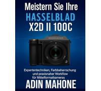 Meistern Sie Ihre Hasselblad X2D II 100C: Expertentechniken, Farbbeherrschung und praxisnaher Workflow für Mittelformatkameras