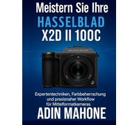 Meistern Sie Ihre Hasselblad X2D II 100C: Expertentechniken, Farbbeherrschung und praxisnaher Workflow für Mittelformatkameras