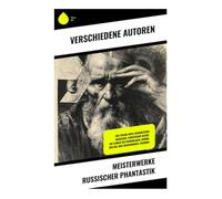 Meisterwerke russischer Phantastik: Der Traum eines lächerlichen Menschen, Furchtbare Rache, Die Familie des Wurdalaken, Bobok, Der Wij, Drei Begegnungen, Visionen