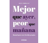 Mejor que ayer, peor que mañana: Manual para coser heridas propias