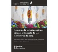 Mejora de la terapia contra el cáncer: el impacto de los inhibidores de parp: Avances en la eficacia de los inhibidores de PARP y estrategias para contrarrestar la resistencia