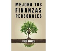 Mejora tus finanzas personales: Toma el control de tu dinero y gana en calidad de vida