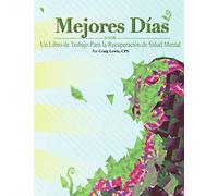 Mejores Dias - Un Libro de Trabajo Para la Recuperación de Salud Mental