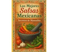 Mejores Salsas: Cocina Mexicana las mejores salsas 24 Recetas ideales para tu alcance