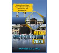 MEKKA BUDGET REISEFÜHRER 2026: Clever planen, lokale Tipps und erschwingliche Abenteuer in der Heiligen Stadt