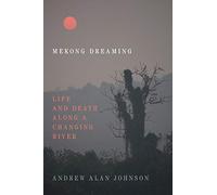 Mekong Dreaming: Life and Death along a Changing River