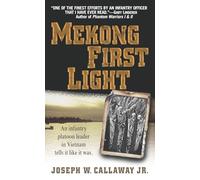 Mekong First Light: An Infantry Platoon Leader in Vietnam