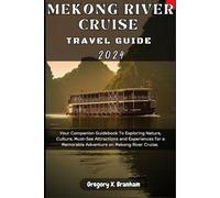 Mekong River Cruise Travel Guide 2024: Your Companion Guidebook To Exploring Nature, Culture, Must-See Attractions and Experiences for a Memorable Adventure on Mekong River Cruise. (Travel_With_US)