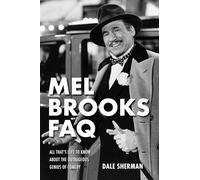 Mel Brooks FAQ: All That's Left to Know About the Outrageous Genius of Comedy