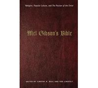 Mel Gibson's Bible: Religion, Popular Culture, and "The Passion of the Christ" (Afterlives of the Bible)