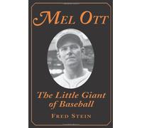 Mel Ott: The Little Giant of Baseball