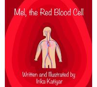 Mel, the Red Blood Cell: Circulatory System for Kids
