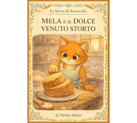 Mela e il Dolce Venuto Storto: Una storia gentile sull'imperfezione e il valore dell'impegno; Libro illustrato per bambini 4-7 anni su autostima, errori e accettazione di sé (Le Storie di Serenvalle)