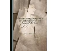 Melancholic Migrating Bodies in Contemporary Polish Women's Writing