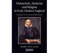 Melancholy, Medicine and Religion in Early Modern England: Reading 'The Anatomy Of Melancholy'