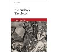 Melancholy Theology (Oxford Studies in Analytic Theology)