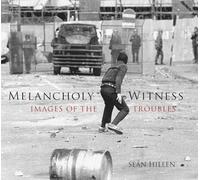 Melancholy Witness: Images of the Troubles