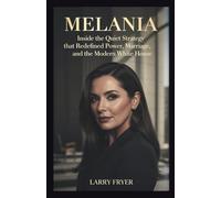 Melania: Inside the Quiet Strategy That Redefined Power, Marriage, and the Modern White House: 22 (Inside the Storyroom)