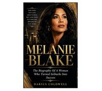 MELANIE BLAKE: The Biography Of A Woman Who Turned Setbacks Into Success