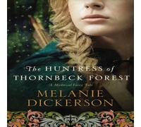 Melanie Dickerson The Huntress of Thornbeck Forest: A Low-Spice Robin Hood Melanie Dickerson Multicolor