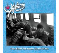 MELANIE - EVER SINCE YOU NEVER HEARD OF - CD - C4z