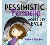 Melanie Hawkins Pessimistic Permelia: & the Worst Day Ever Paperback Book Melanie Hawkins Multicolor