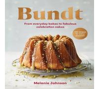 Melanie Johnson Bundt : 120 recipes for every occasion, from everyday bakes to Melanie Johnson Multicolor