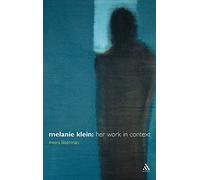 Melanie Klein: Her Work in Context