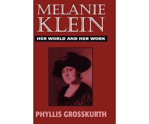 Melanie Klein: Her World and Her Work (The Master Work Series)