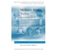 Melanie Klein Today, Volume 2: Mainly Practice: Developments in Theory and Practice: 7-8 (The New Library of Psychoanalysis)