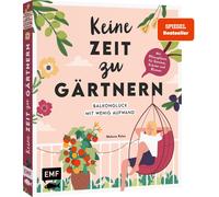 Melanie Kolos Keine Zeit zu gärtnern - Balkonglück mit wenig Aufwand: (Hardback)