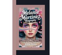 MELANIE MARTINEZ BIOGRAPHY: From The Voice to Visionary Artist - A Story of Creativity, Courage, and Musical Transformation