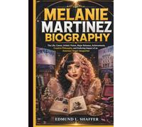 MELANIE MARTINEZ BIOGRAPHY: The Life, Career, Artistic Vision, Major Releases, Achievements, Creative Philosophy, and Enduring Impact of an American Singer-Songwriter