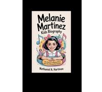 Melanie Martinez kids biography.: The Story of a Magical Music Star Who Followed Her Dreams