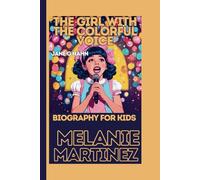 MELANIE MARTINEZ: THE GIRL WITH THE CLOURFUL VOICE