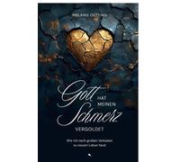 Melanie Oetting Gott hat meinen Schmerz vergoldet: Wie ich nach große (Hardback)