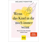 Melanie Pignitt Wenn das Kind in dir noch immer weint: Wie du die alt (Hardback)